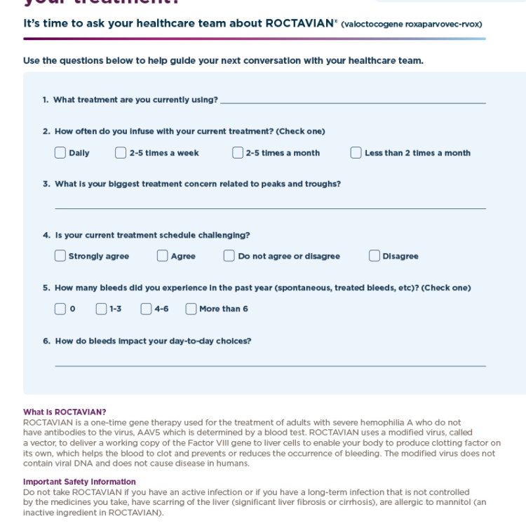 Use these questions as a guide to discuss ROCTAVIAN® with your healthcare team. Fill out the questions on your phone/computer or print it out.